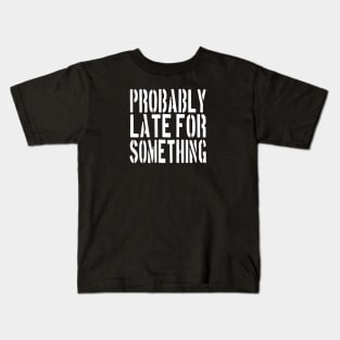 Probably Late For Something Shirt, Funny Shirt, Sorry I'm Late I Didn't Want to Come,  Late Tee, Funny, Always Late. Kids T-Shirt